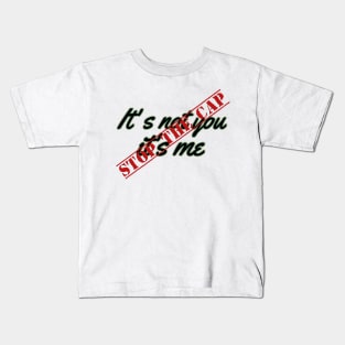 It's not you it's me STOP the cap Kids T-Shirt